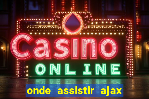 onde assistir ajax x fortuna sittard